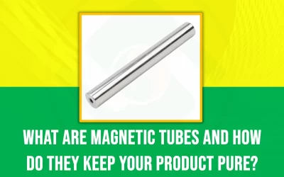 What Are Magnetic Tubes and How Do They Keep Your Products Pure?